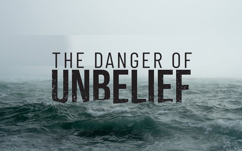 The Danger of Unbelief
